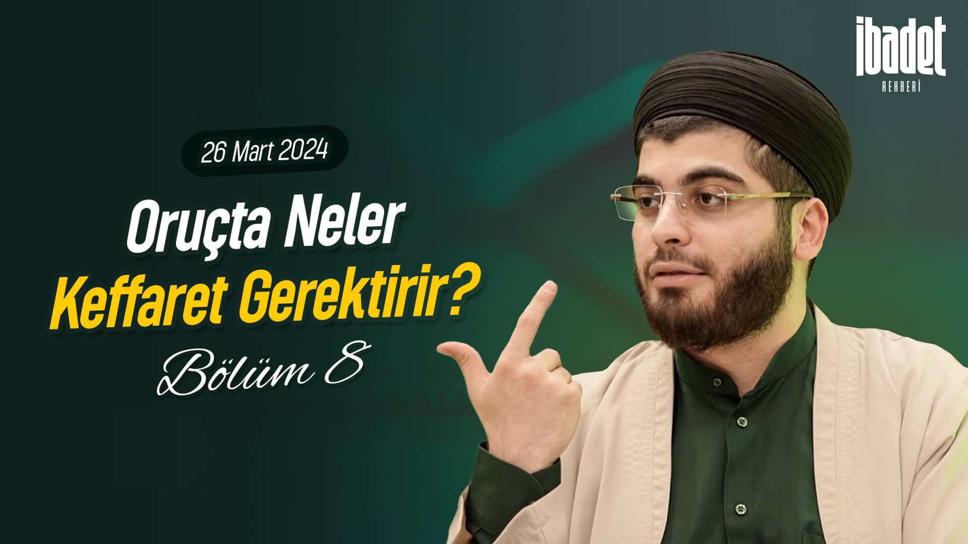 Oruçta Neler Keffaret Gerektirir? | İBADET REHBERİ BÖLÜM 8