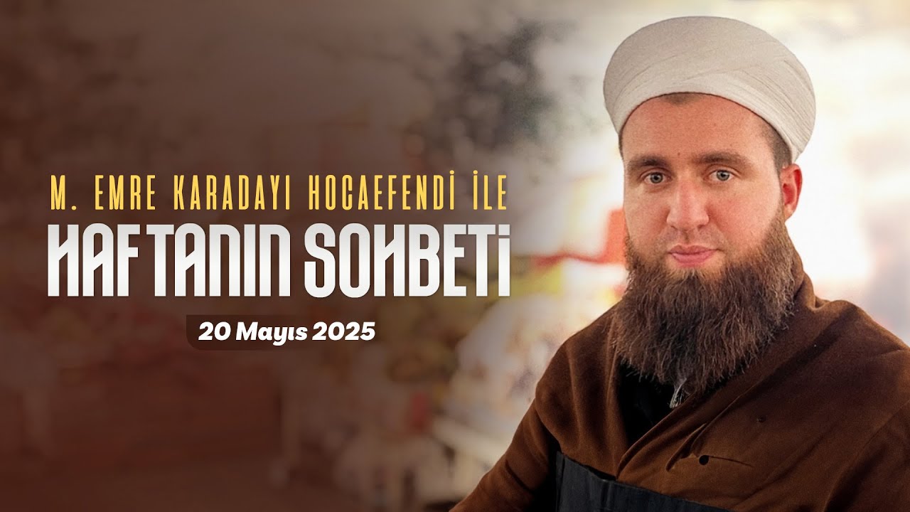 Haftanın Sohbeti | Emre Karadayı Hocaefendi