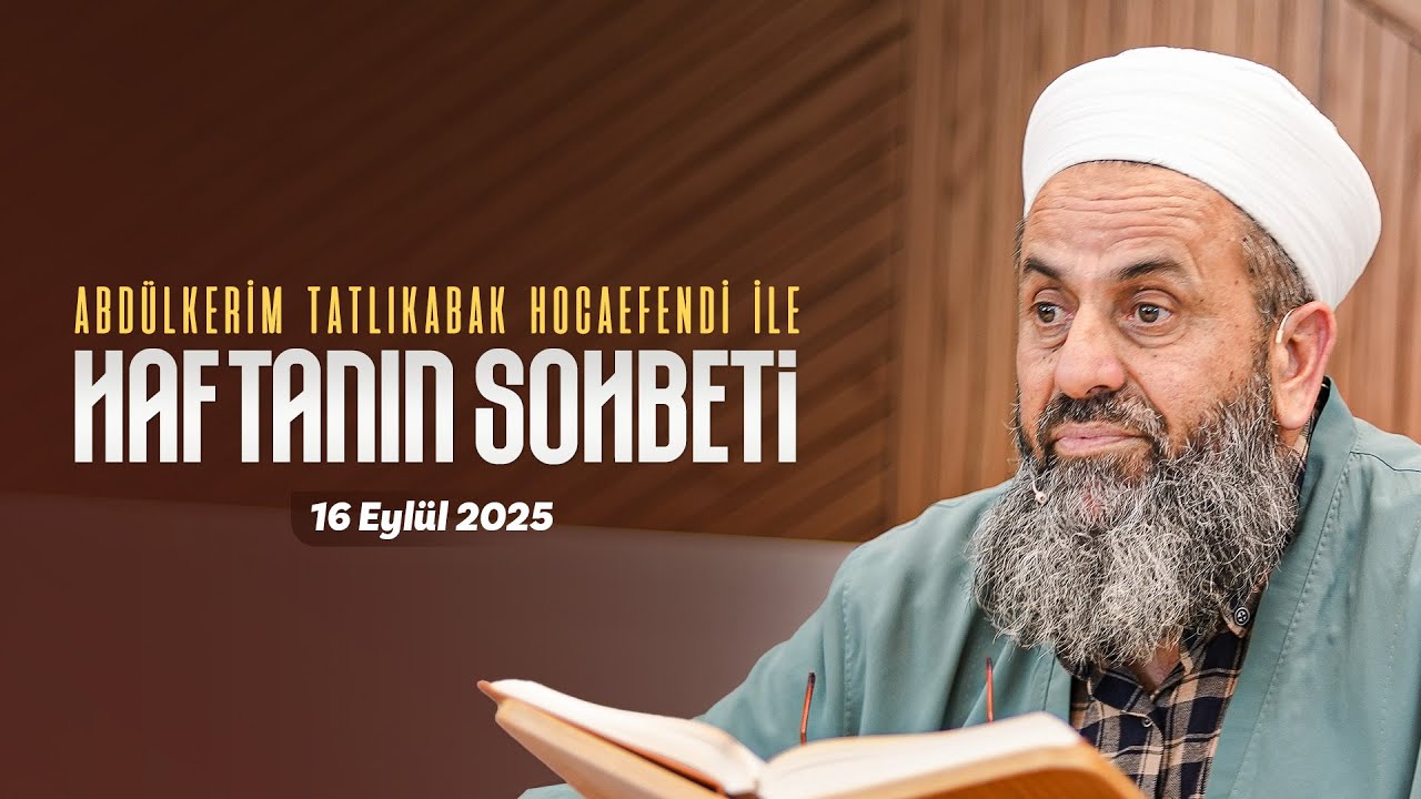 Haftanın Sohbeti | Abdulkerim Tatlıkabak Hoca Efendi