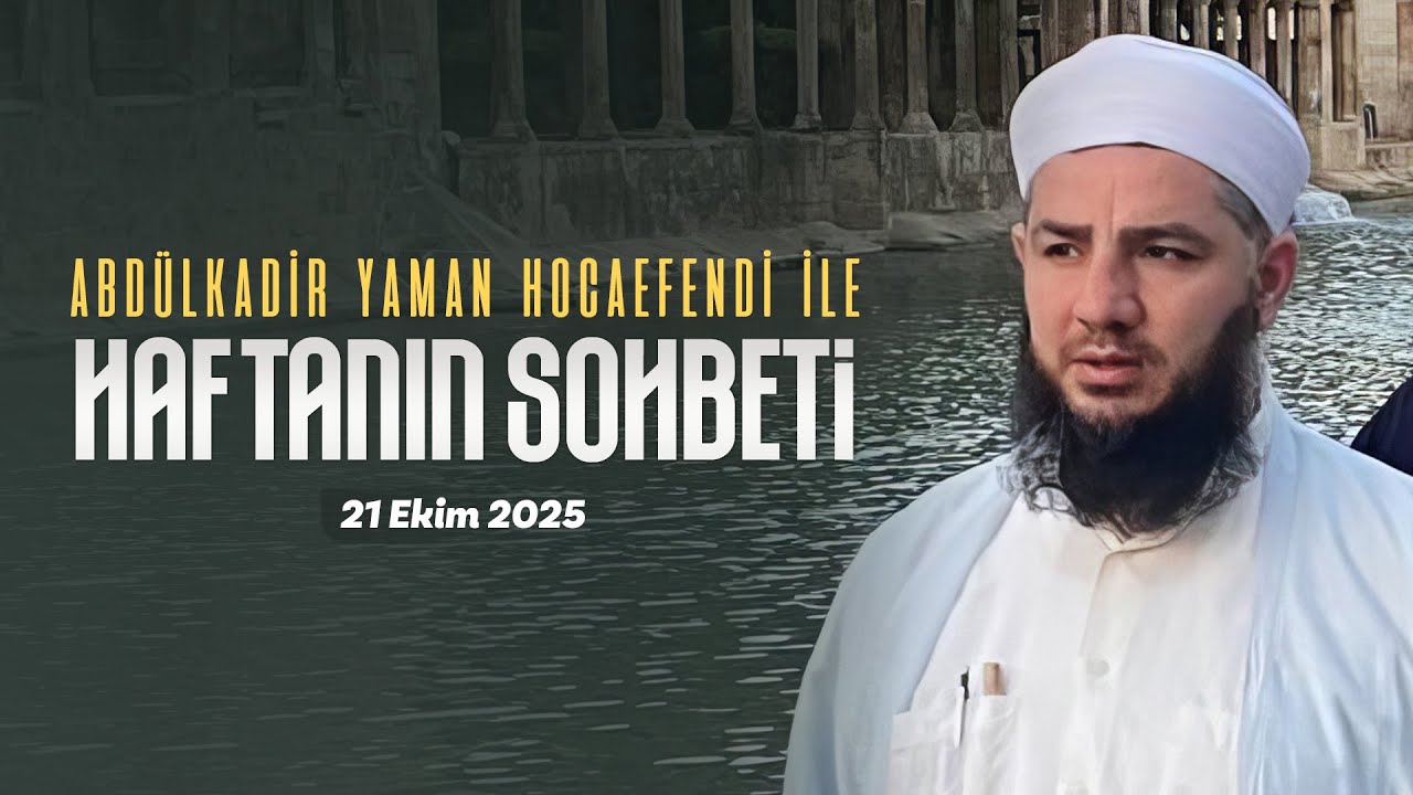 Haftanın Sohbeti | Abdülkadir Yaman Hocaefendi