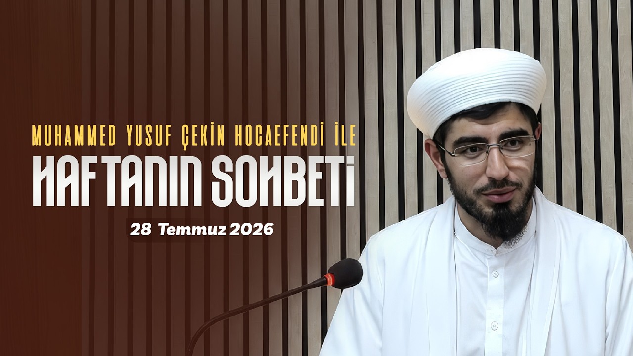 Haftanın Sohbeti | Muhammed Yusuf Çekin Hocaefendi