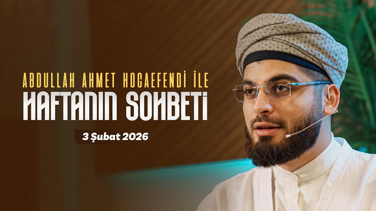 Haftanın Sohbeti | Abdullah Ahmet Hocaefendi
