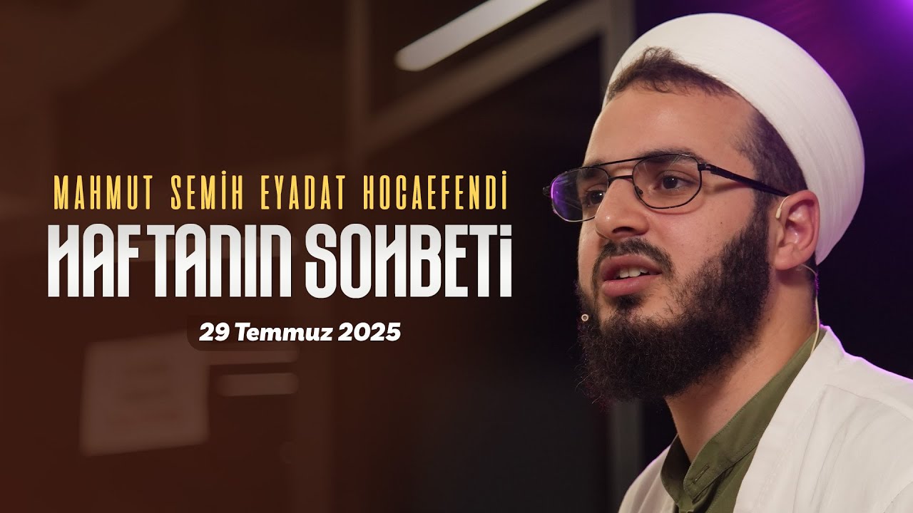 Haftanın Sohbeti | Mahmut Semih Eyadat Hocaefendi