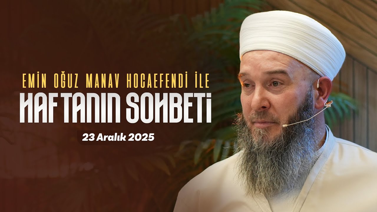 Haftanın Sohbeti | Emin Oğuz Manav Hocaefendi