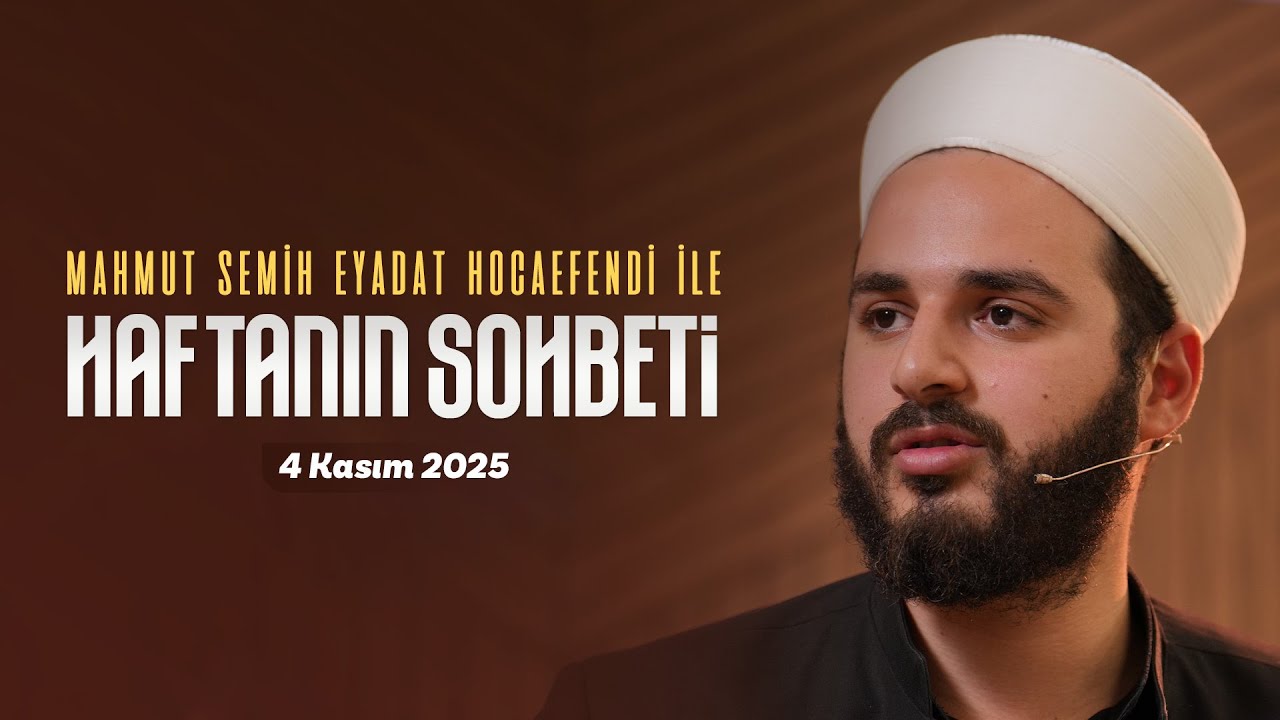 Haftanın Sohbeti | Mahmut Semih Eyadat Hocaefendi