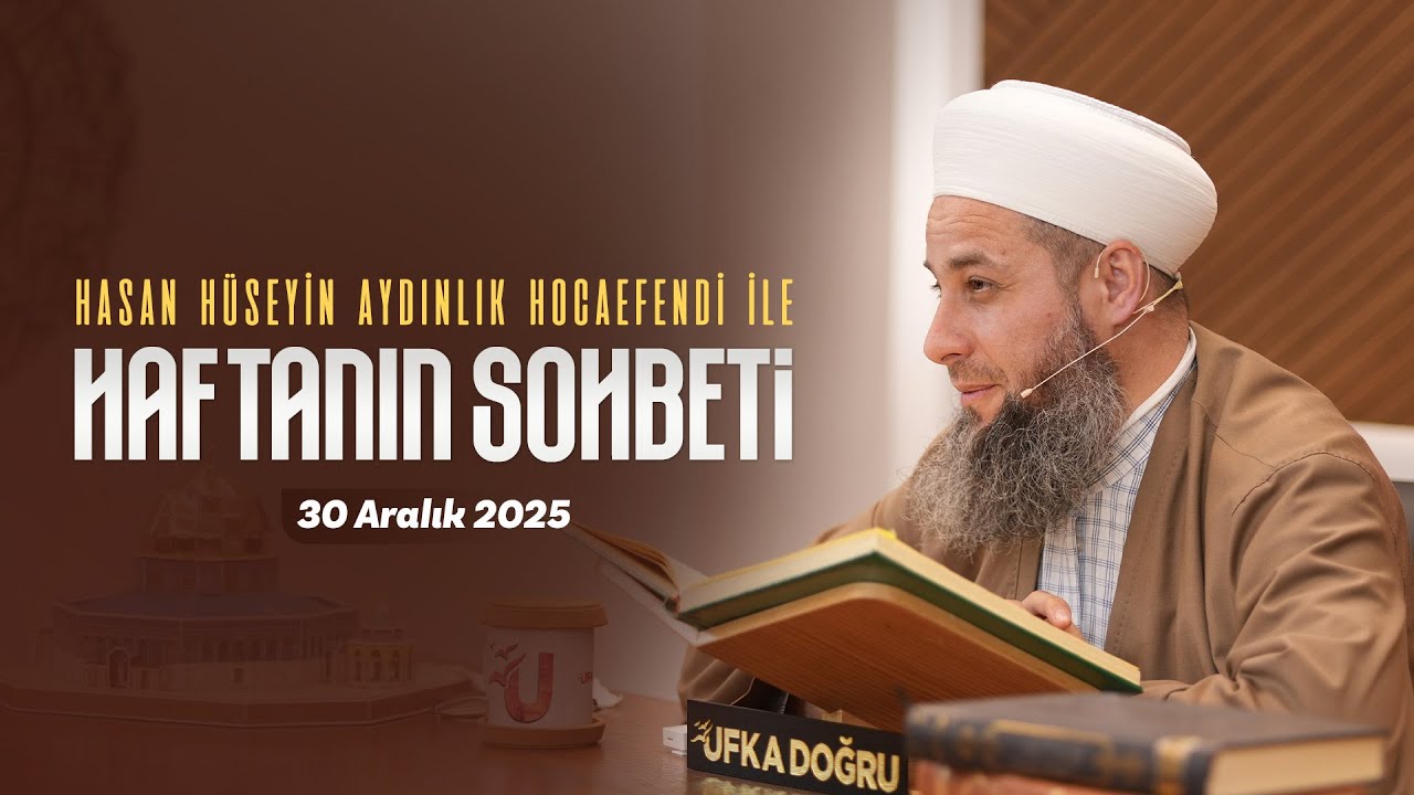 Haftanın Sohbeti | Hasan Hüseyin Aydınlık Hocaefendi