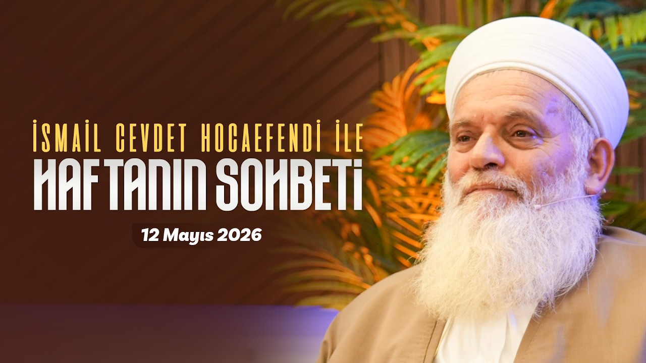 Haftanın Sohbeti | İsmail Cevdet Hocaefendi