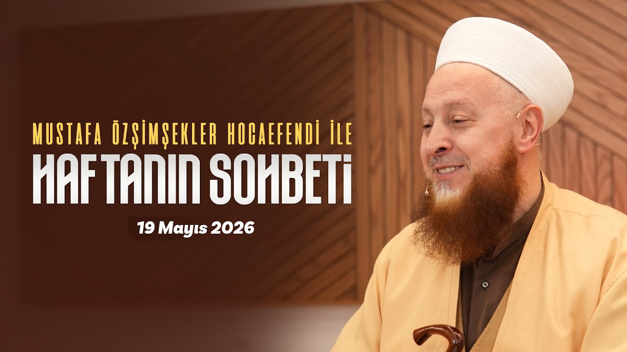 Haftanın Sohbeti | Mustafa Özşimşekler Hoca Efendi