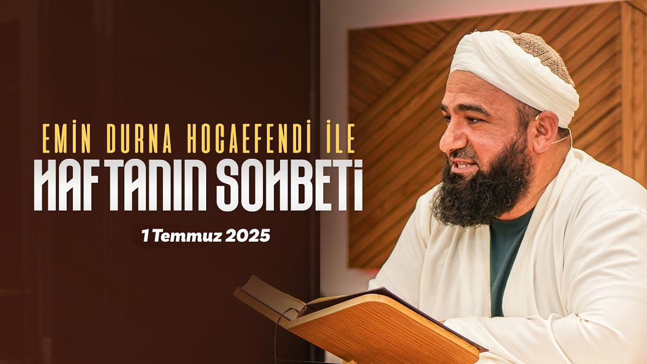 Haftanın Sohbeti | Emin Durna Hocaefendi