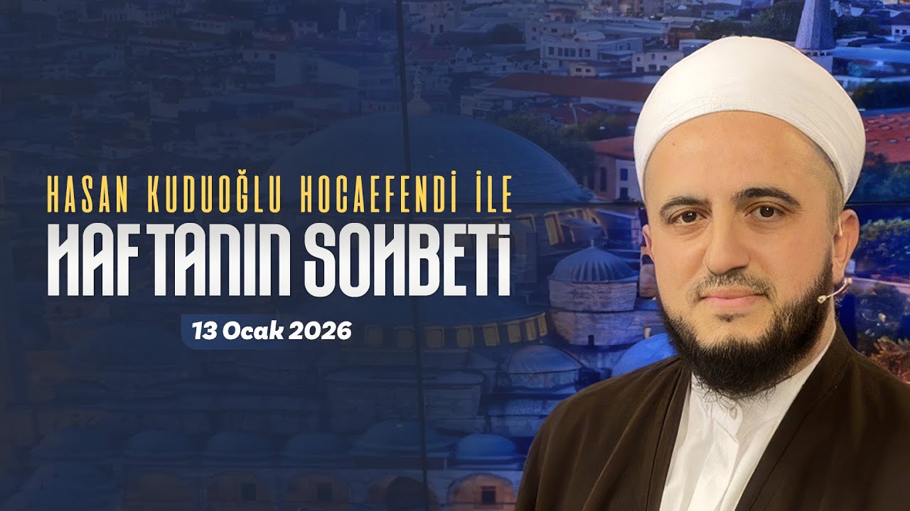 Haftanın Sohbeti | Hasan Kuduoğlu Hocaefendi
