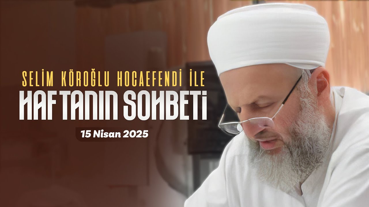 Haftanın Sohbeti | Selim Köroğlu Hocaefendi