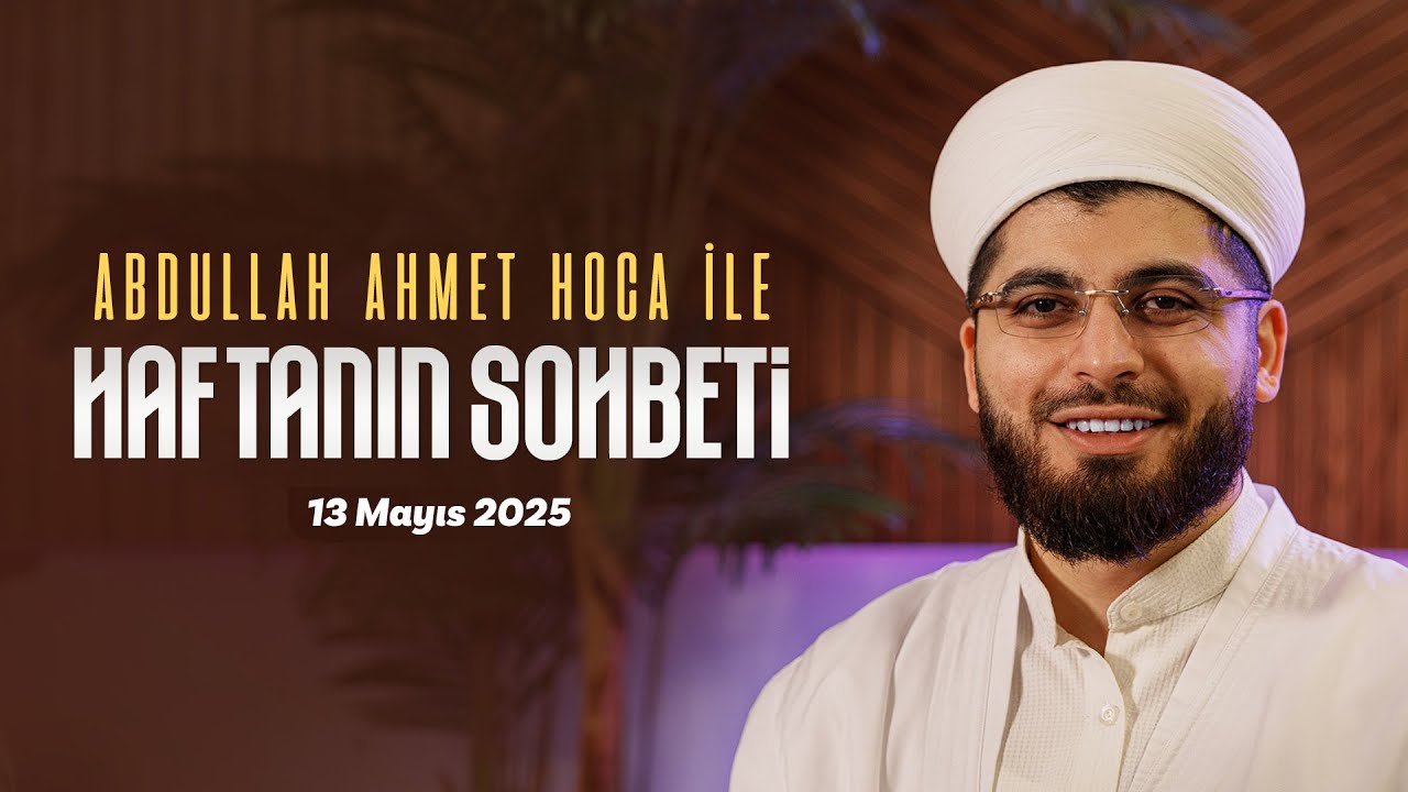 Haftanın Sohbeti | Abdullah Ahmet Hocaefendi