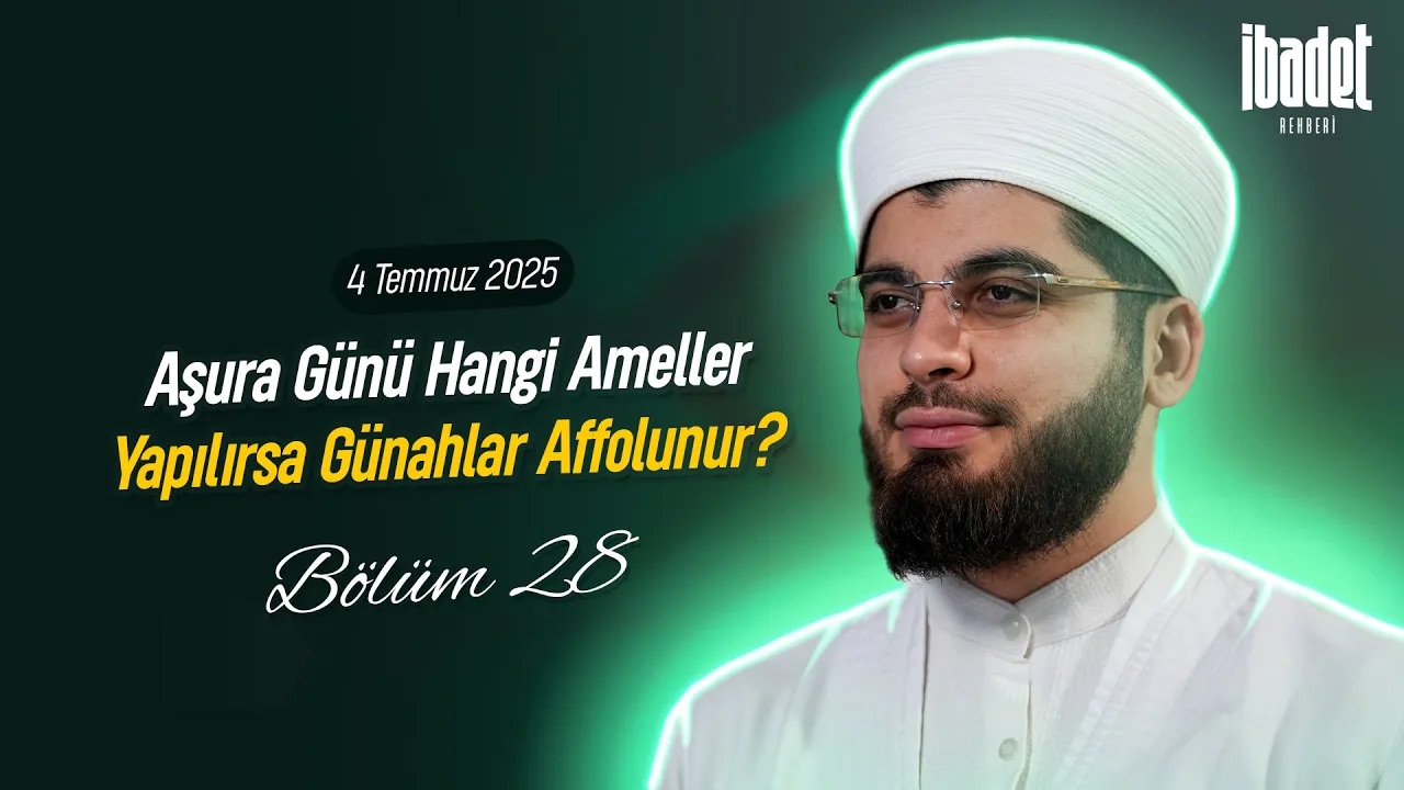 Aşura Günü Hangi Ameller Yapılırsa Günahlar Affolunur? | İBADET REHBERİ BÖLÜM 28