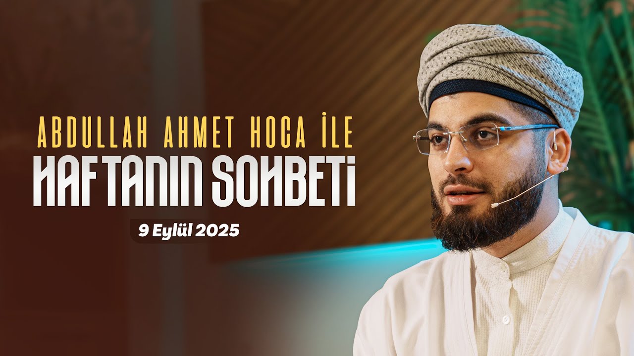 Haftanın Sohbeti | Abdullah Ahmet Hocaefendi
