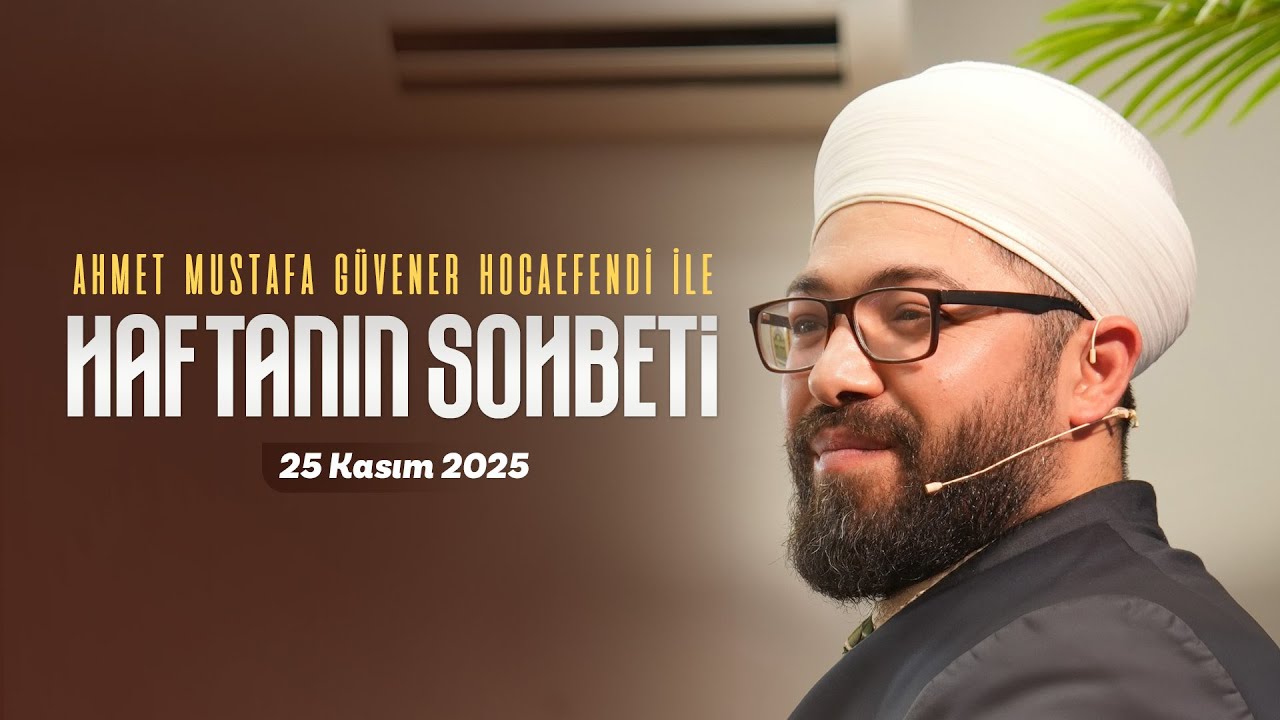 Haftanın Sohbeti | Ahmet Mustafa Güvener Hocaefendi