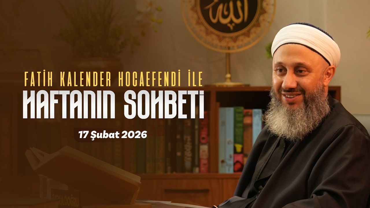 Haftanın Sohbeti | Fatih Kalender Hocaefendi