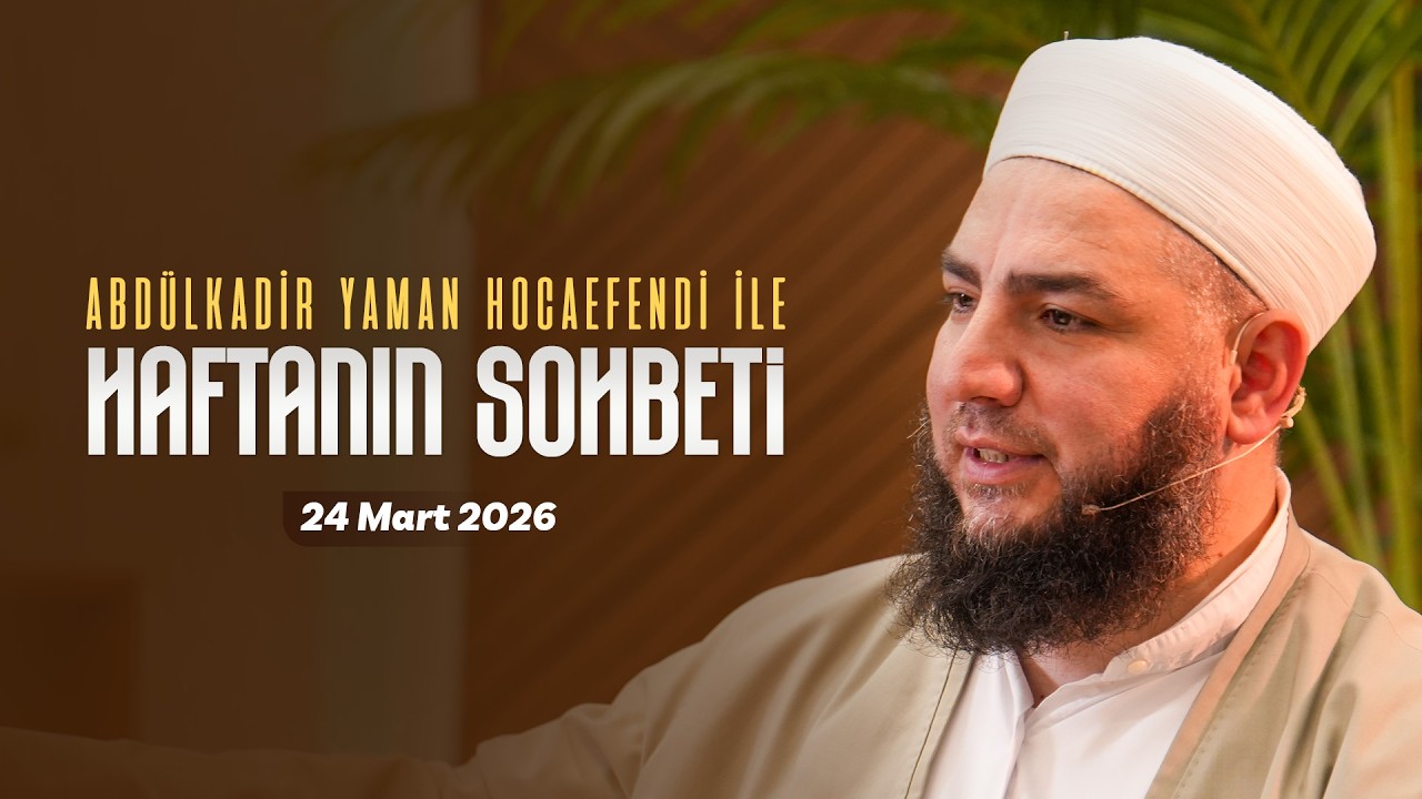 Haftanın Sohbeti | Abdülkadir Yaman Hocaefendi
