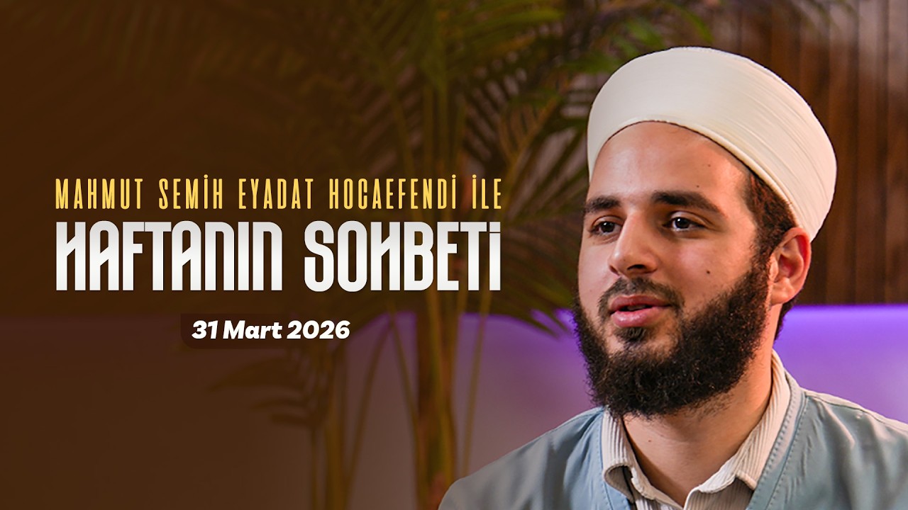 Haftanın Sohbeti |Mahmud Semih Eyadat Hocaefendi