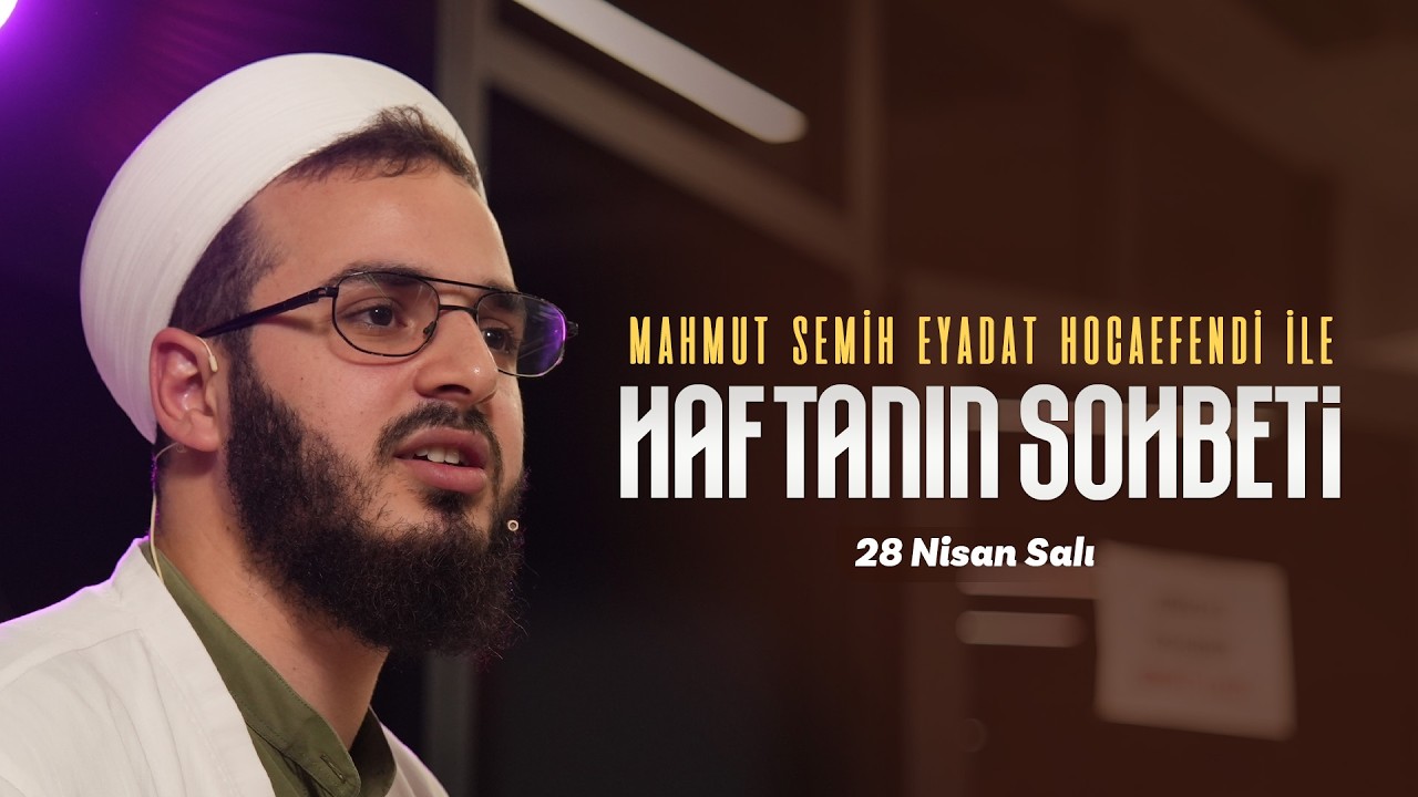 Haftanın Sohbeti |Mahmud Semih Eyadat Hocaefendi