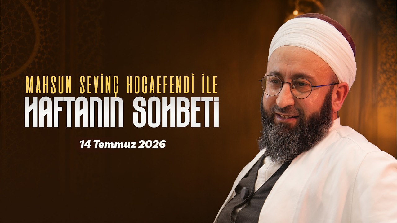 Haftanın Sohbeti | Mahsun Sevinç Hocaefendi