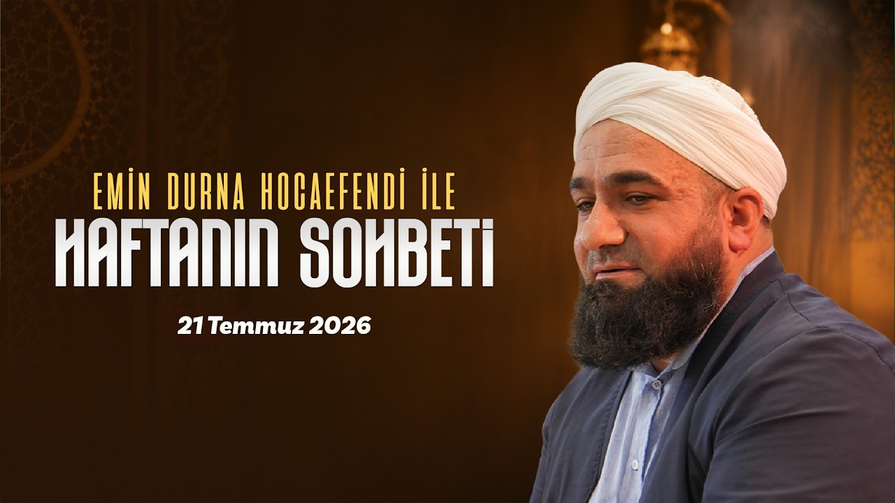 Haftanın Sohbeti | Emin Durna Hocaefendi